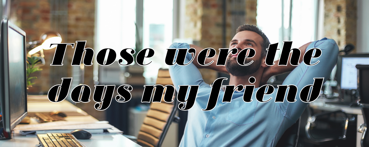 A nostalgic graphic titled 'Those were the days my friend'